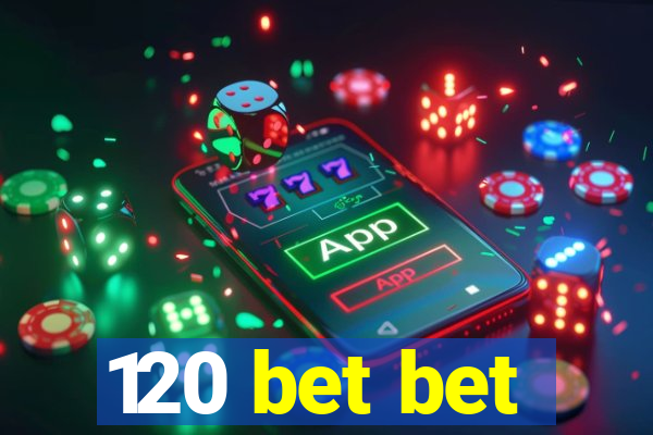 120 bet bet